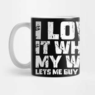 I Love It When My Wife Lets Me Buy Games Mug